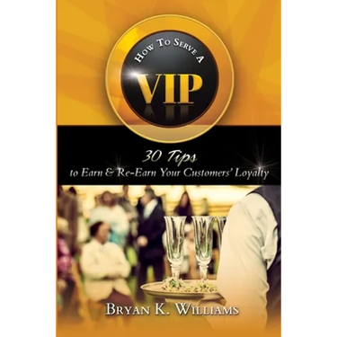 How to Serve a VIP: 30 Tips to Earn & Re-Earn Your Customers' Loyalty