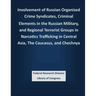 Involvement of Russian Organized Crime Syndicates, Criminal Elements in the Russian Military, and Regional Terrorist Groups in Narcotics Trafficking i