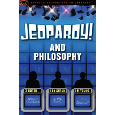 Jeopardy! and Philosophy: What Is Knowledge in the Form of a Question?
