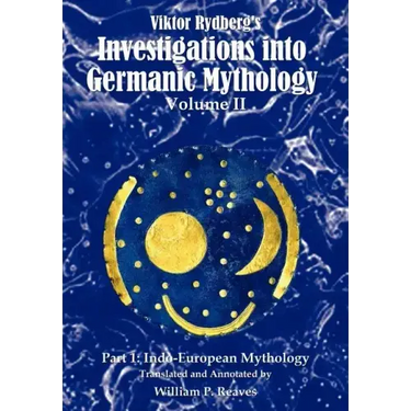 Viktor Rydberg's Investigations into Germanic Mythology, Volume II, Part 1: Indo-European Mythology