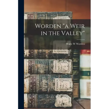 Worden "a Weir in the Valley"
