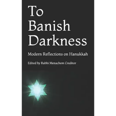 To Banish Darkness: Modern Reflections on Hanukkah
