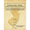 Southern New Jersey: Pulling Together During World War II: How Some of the Southern Counties of New Jersey Provided Goods and Services to H