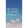 Be Still & Soar: Finding Strength and Solace in Any Storm