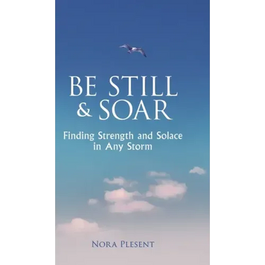 Be Still & Soar: Finding Strength and Solace in Any Storm