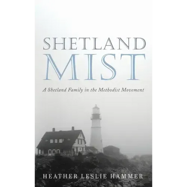 Shetland Mist: A Shetland Family in the Methodist Movement