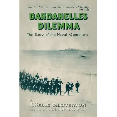 Dardanelles Dilemma: The Story of the Naval Operations