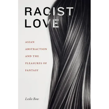Racist Love: Asian Abstraction and the Pleasures of Fantasy