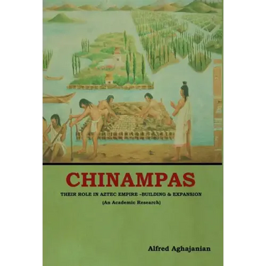 Chinampas: Their Role in Aztec Empire - Building and Expansion (An Academic Research)