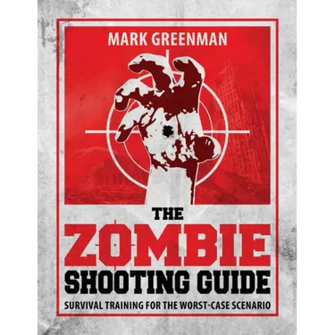 The Zombie Shooting Guide: Survival Training for the Worst-Case Scenario