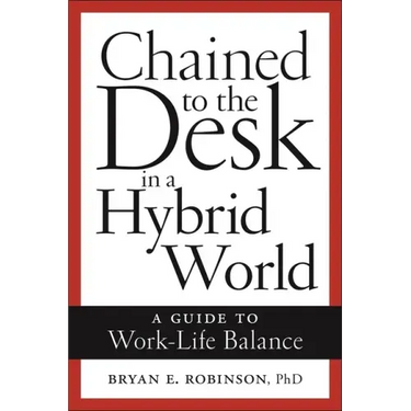 Chained to the Desk in a Hybrid World: A Guide to Work-Life Balance