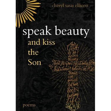 Speak Beauty and Kiss the Son: Poems