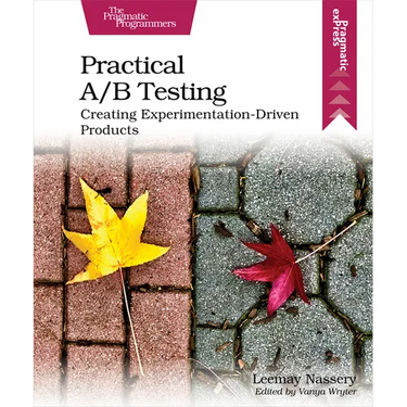 Practical A/B Testing: Creating Experimentation-Driven Products
