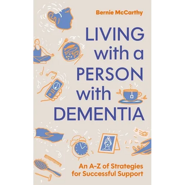 Living with a Person with Dementia: An A-Z of Strategies for Successful Support