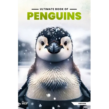 Ultimate Book Of Penguins: Fun Facts, A Day In The Life, Visually Stunning, Fascinating Journey And So Much More About Penguins For Curious Kids