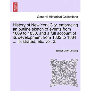 History of New York City, embracing an outline sketch of events from 1609 to 1830, and a full account of its development from 1832 to 1884 ... Illustr