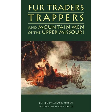 Fur Traders, Trappers, and Mountain Men of the Upper Missouri
