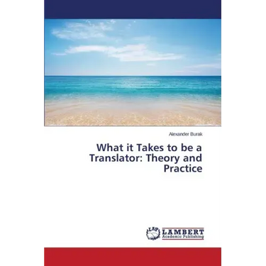 What it Takes to be a Translator: Theory and Practice