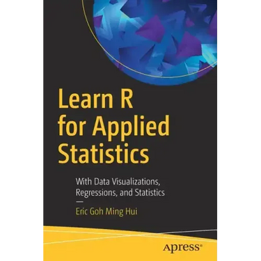 Learn R for Applied Statistics: With Data Visualizations, Regressions, and Statistics