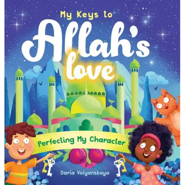My Keys to Allah's Love: Perfecting My Character