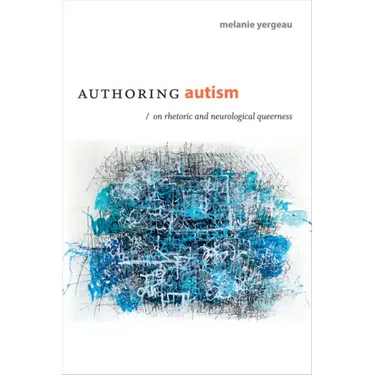 Authoring Autism: On Rhetoric and Neurological Queerness