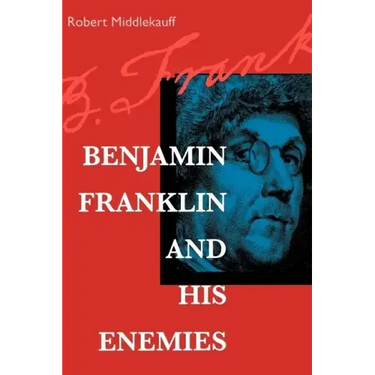 Benjamin Franklin and His Enemies