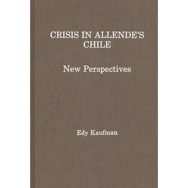 Crisis in Allende's Chile: New Perspectives