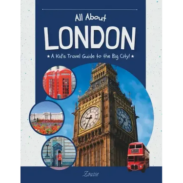 All About London: A Kid's Travel Guide to the Big City!
