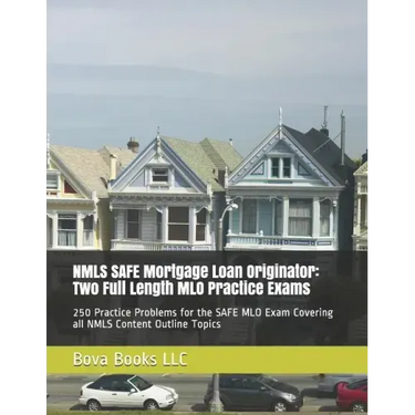 NMLS SAFE Mortgage Loan Originator: Two Full Length MLO Practice Exams: 250 Practice Problems for the SAFE MLO Exam Covering all NMLS Content Outline