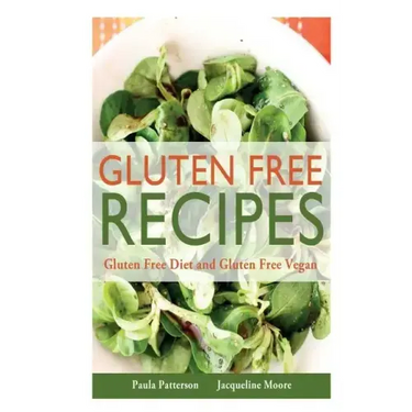 Gluten Free Recipes: Gluten Free Diet and Gluten Free Vegan