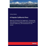 A Popular California Flora: Manual of botany for beginners. Containing descriptions of exogenous plants growing in central California, and westward to