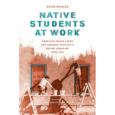 Native Students at Work: American Indian Labor and Sherman Institute's Outing Program, 1900-1945