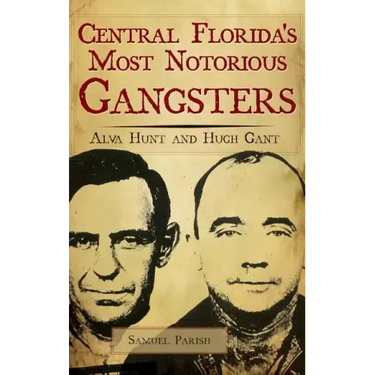 Central Florida's Most Notorious Gangsters: Alva Hunt and Hugh Gant