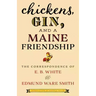 Chickens, Gin, and a Maine Friendship: The Correspondence of E. B. White and Edmund Ware Smith