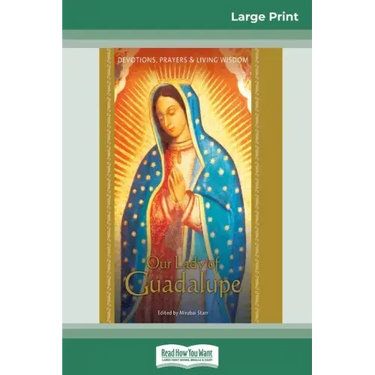 Our Lady of Guadalupe: Devotions, Prayers & Living Wisdom (16pt Large Print Edition)