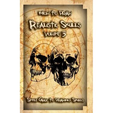 How to Draw Realistic Skulls Volume 3: Simple Guide to Drawing Skulls