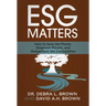 ESG Matters: How to Save the Planet, Empower People, and Outperform the Competition