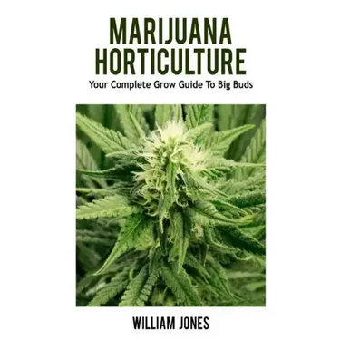 Marijuana Horticulture: Your Complete Grow Guide To Big Buds