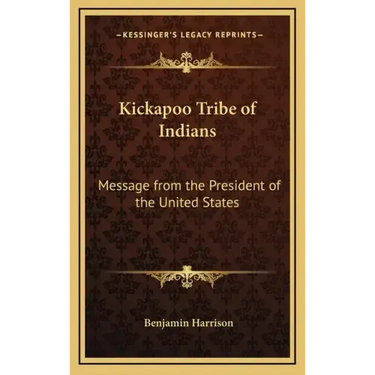 Kickapoo Tribe of Indians: Message from the President of the United States