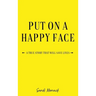 Put On a Happy Face: A True Story that Will Save Lives