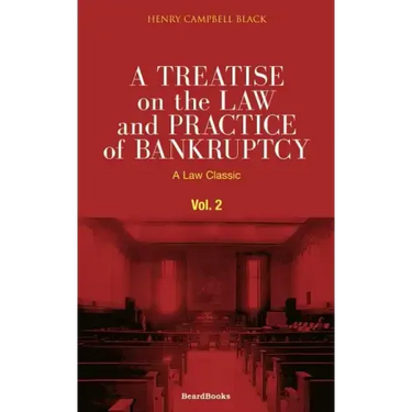 A Treatise on the Law and Practice of Bankruptcy, Volume II: Under the Act of Congress of 1898