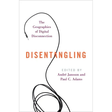 Disentangling: The Geographies of Digital Disconnection