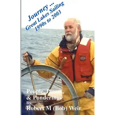 Journey ... Great Lakes Sailing 1990s to 2003: People, Places, & Ponderings