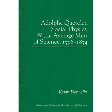 Adolphe Quetelet, Social Physics and the Average Men of Science, 1796-1874