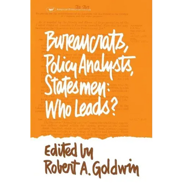 Bureaucrats, Policy Analysts, Statesmen: Who Leads?