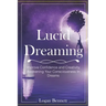 Lucid Dreaming: Improve Confidence and Creativity, Awakening Your Consciousness in Dreams