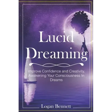 Lucid Dreaming: Improve Confidence and Creativity, Awakening Your Consciousness in Dreams