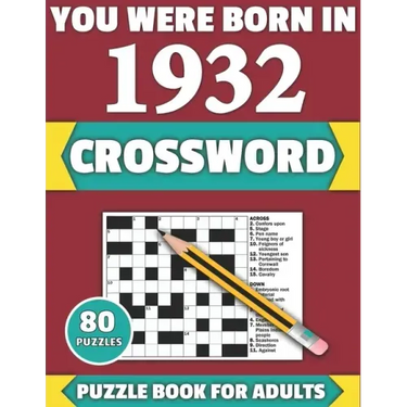 You Were Born In 1932: Crossword: Enjoy Your Holiday And Travel Time With Large Print 80 Crossword Puzzles And Solutions Who Were Born In 193