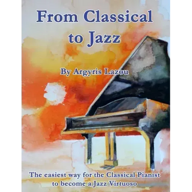 From Classical to Jazz: The easiest way for the Classical Pianist to become a Jazz Virtuoso