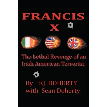 Francis X: The Lethal Revenge of an Irish American Terrorist.